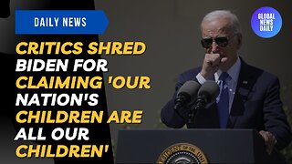 Critics Shred Biden For Claiming 'Our Nation's Children Are All Our Children'