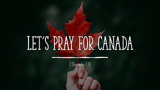 July 7, 2024 - "Let's Pray for Canada" (2 Chronicles 7:14)