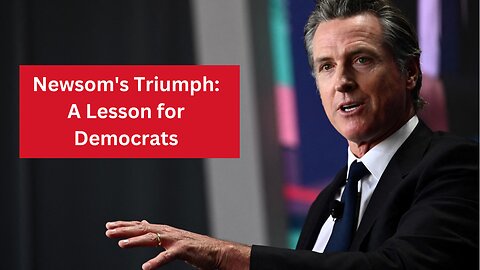 Newsom's Triumph: A Lesson for Democrats