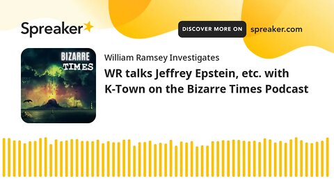 WR talks Jeffrey Epstein, etc. with K-Town on the Bizarre Times Podcast