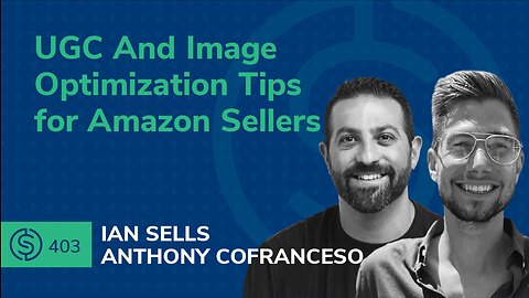 UGC And Image Optimization Tips for Amazon Sellers | SSP #403