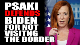 Psaki Defends Biden for Not Visiting the Border