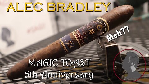 Alec Bradley Magic Toast 5th Anniversary, Jonose Cigars Review