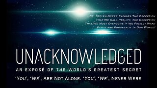 UNACKNOWLEDGED - An Exposé of The Greatest Secret In Human History (2017) - Dr. Steven Greer Exposes The Deception That We Call Reality. The Deception That We Must Overcome If We Finally Want Peace And Prosperity In Our World!