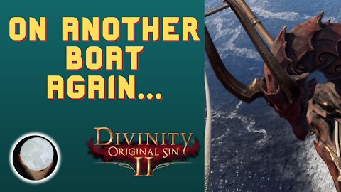 On the Boat Yet Again - A Patient Gamer Plays...Divinity Original Sin II: Part 22