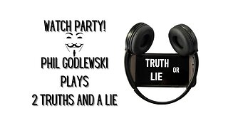 Watch Party! Phil Godlewski Plays 2 Lies and ONE Truth