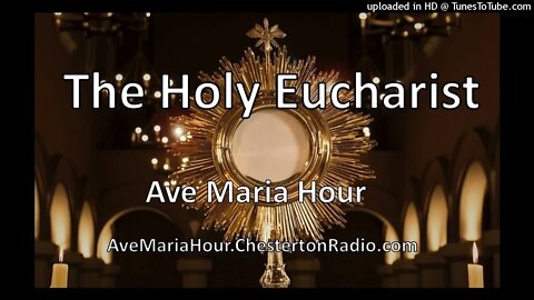 The Holy Eucharist - Ave Maria Hour