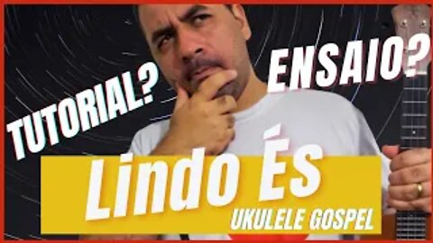 Lindo És - Ensaio Ukulele | Tutorial | Como Tocar