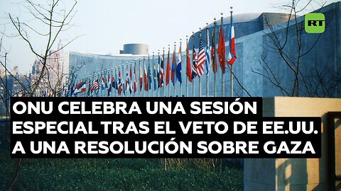 ONU celebra una sesión especial tras el veto de EE.UU. a una resolución sobre Gaza