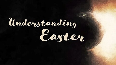 Understanding Easter