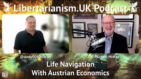 Michael McKay – Life Navigation With Austrian Economics | Libertarianism.UK Podcast