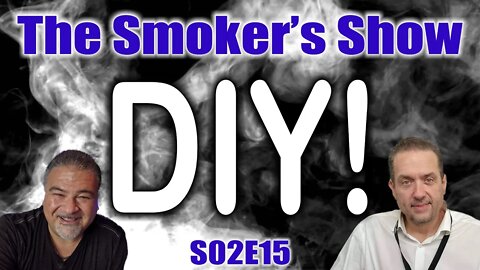 The Smoker's Show S02E15 - DIY with special guests Wayne Walker and Jennifer "Juice Fairy" Winstead