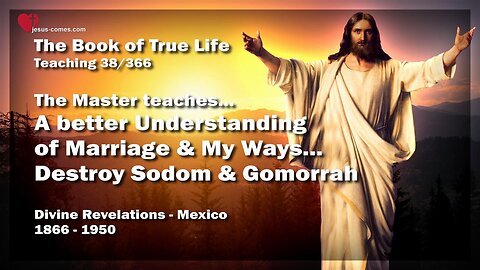 A better Understanding of Marriage and My Ways... Destroy Sodom and Gomorrah ❤️ The Book of the true Life Teaching 38 / 366