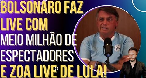 In Brazil Bolsonaro makes Live with half a million viewers and joke Live do Lula!