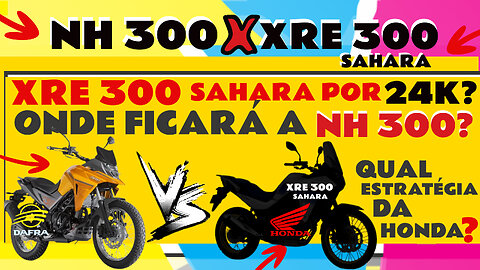 ⚠️ XRE 300 SAHARA A 24K ❓ E SE A HONDA FAZER A MESMA ESTRATÉGIA DA CB 300F COMO FICARÁ A NH 300 ❓