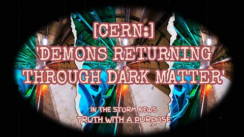 I.T.S.N. presents: '[CERN:] Demons Returning Through Dark Matter.' June 8