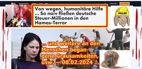 ... und weitere an den Menschen begangene & begehende Grausamkeiten, usw. — 08.02.2024 …