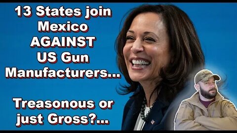 13 States JOIN Mexico's lawsuit AGAINST US Gun Companies... This is Leftist ideology over Country...