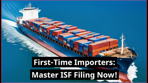 Mastering ISF Filing: A Survival Guide for First-Time Importers