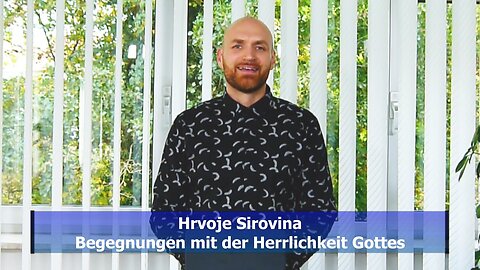 Hrvoje Sirovina - Begegnungen mit der Herrlichkeit Gottes (Okt. 2019)