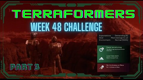 Terraformers; Week 48 Challenge, part 3 of 4; +Terraforming, Lava tube start, no nitrates of doom