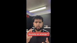 Anxiety or Energy