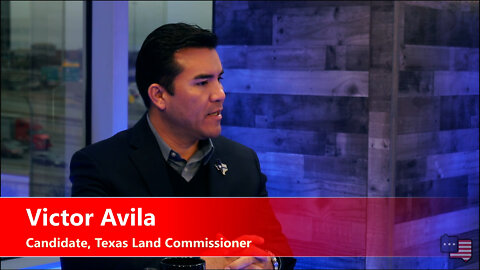 Victor Avila, Candidate for Texas Land Commissioner | ACWT Interview 2.23.22