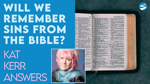Kat Kerr: If Sin Isn’t In Heaven, Will We Remember About Sins Mentioned in the Bible? | July 7 2021