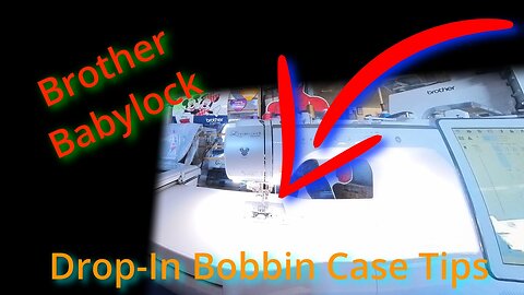 Drop-in Bobbin Case TIPS for Brother & Babylock Sewing Machines