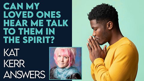 Kat Kerr: Can I Ask God to Talk to My Deceased Loved Ones in the Spirit? | Feb 1 2023