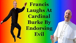 Francis Laughs At Cardinal Burke By Endorsing Evil