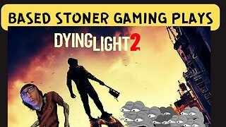 BASED STONER GAMING PLAYS DYING LIGHT 2| new game plus |