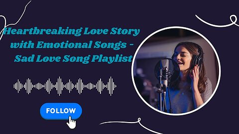 Heartbreaking Love Story with Emotional Songs - Sad Love Song Playlist.