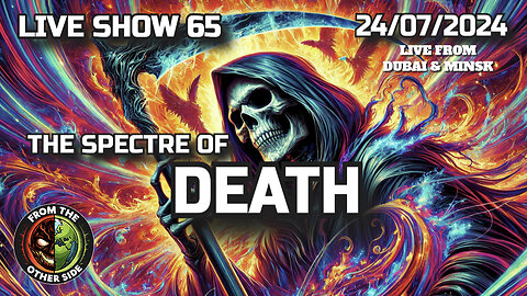 LIVE SHOW 65 - THE SPECTRE OF DEATH - FROM THE OTHER SIDE