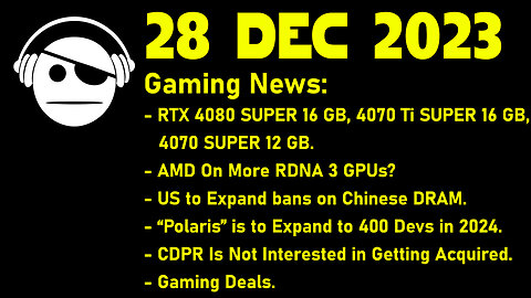 Gaming News | RTX Super | More RDNA3? | US bans DRAM | CDPR 2024 | Deals | 28 DEC 2023