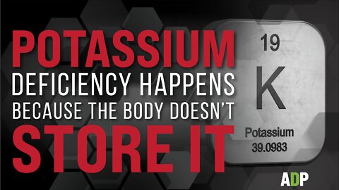 Potassium Deficiency Happens Because the Body Doesn't Store It