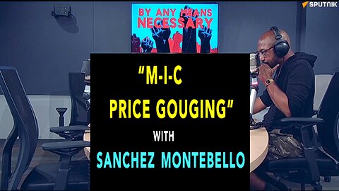 M-I-C PRICE GOUGING - BY ANY MEANS NECESSARY w/ SANCHEZ MONTEBELLO