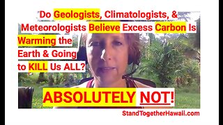 Do Geologists & Climatologists Believe Excess Carbon Is Warming the Earth & Going to KILL Us ALL? NO