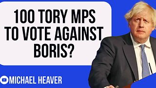 100 Tory MPs Voting AGAINST Boris?