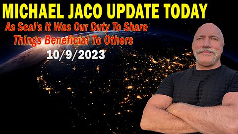 Michael Jaco Update Today Oct 9: "As Seal's It Was Our Duty To Share Things Beneficial To Others"