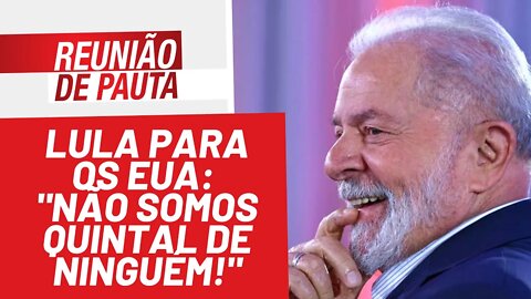 Lula para os EUA: "Não somos quintal de ninguém!"- Reunião de Pauta nº 883 - 20/01/22