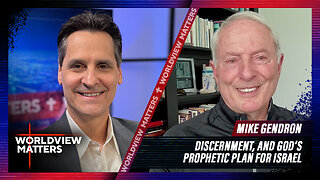 Mike Gendron: Discernment, And God’s Prophetic Plan For Israel | Worldview Matters