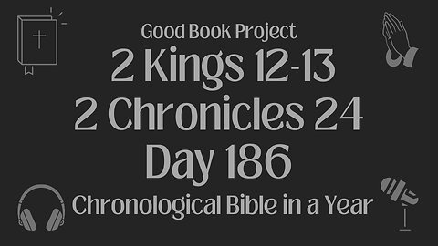 Chronological Bible in a Year 2023 - July 5, Day 186 - 2 Kings 12-13, 2 Chronicles 24