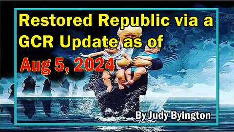 Restored Republic via a GCR Update as of Aug 5, 2024 - By Judy Byington