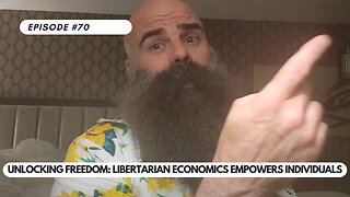 Ep #70 - The Economics of Freedom A Libertarian Perspective
