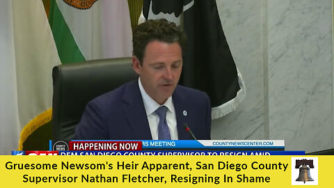 Gruesome Newsom's Heir Apparent, San Diego County Supervisor Nathan Fletcher, Resigning In Shame