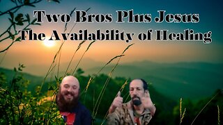 Two Bros Plus Jesus: The Availability of Healing