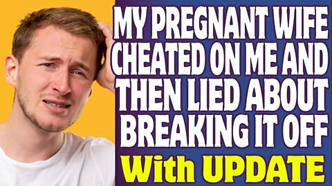 r/Relationships | I Caught My Pregnant Wife Cheating On Me And Then Lying About Breaking It Off