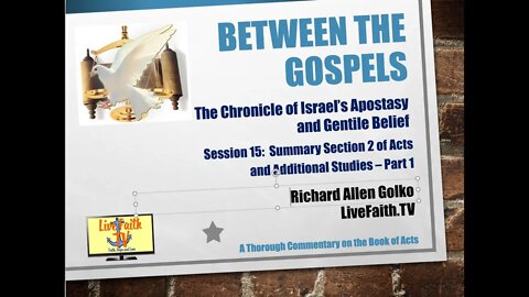 Between the Gospels -- Session 16 Summary, Acts Section 2 and Additional Studies Part 1