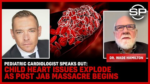 Pediatric Cardiologist SPEAKS OUT: Child Heart Issues EXPLODE As Post Jab Massacre Begins